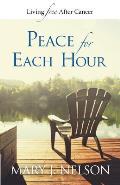 Peace for Each Hour: Living Free After Cancer