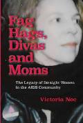 F*g Hags, Divas and Moms: : The Legacy of Straight Women in the AIDS Community
