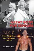 Great Body For Seniors: Develop Your Best Body and Health Over 65