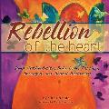 Rebellion of the Heart: Deep Authenticity, Bold Love, Passion, Strength, & Global Solidarity