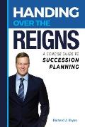 Handing Over The Reigns: A Concise Guide to Succession Planning
