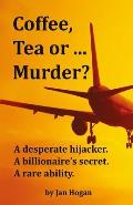 Coffee, Tea or ... Murder?: A desperate hijacker. A billionaire's secret. A rare ability.