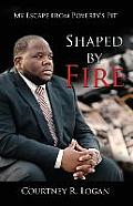 Shaped by Fire: My Escape from Poverty's Pit