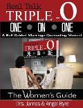 Real Talk TRIPLE-O ONE ON ONE: A Self-Guided Marriage Counseling Manual (The Woman's Guide)