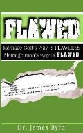 Flawed: Marriage God's Way Is Flawless; While Marriage Man's Way Is Flawed