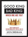 Good King, Bad King-Which One Are You?: The 5 Essentials for Organizational and Personal Growth
