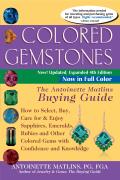 Colored Gemstones 4th Edition: The Antoinette Matlins Buying Guide-How to Select, Buy, Care for & Enjoy Sapphires, Emeralds, Rubies and Other Colored