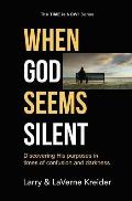 When God Seems Silent: Discovering His purposes in times of confusion and darkness