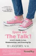 Spare Me The Talk a Girls Guide to Sex Relationships & Growing Up