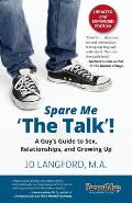 Spare Me the Talk a Guys Guide to Sex Relationships & Growing Up Updated & Expanded Edition