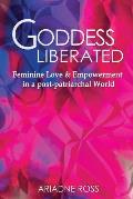 Goddess Liberated: Feminine Love & Empowerment in a post-patriarchal World