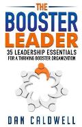The Booster Leader: 35 Leadership Essentials for a Thriving Booster Organization