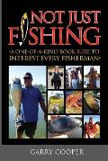 Not Just Fishing: A One-Of-A-Kind Book Sure To Interest Every Fisherman
