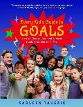 Every Kid's Guide to Goals: How to Choose, Set, and Achieve Goals That Matter to You.