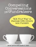 Compelling Conversations for Fundraisers: Talk Your Way to Success with Donors and Funders