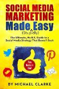 Social Media Marketing Made (Stupidly) Easy: The Ultimate NO B.S. Guide to a Social Media Strategy That Doesn't Suck