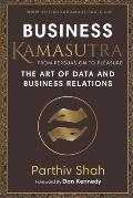 Business KAMASUTRA FROM PERSUASION TO PLEASURE: The Art of Data and Business Relations