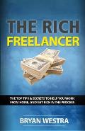 The Rich Freelancer: Top Tips And Secrets To Help You Work From Home, And Get Rich In The Process