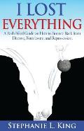 I Lost Everything: A Faith Filled Guide on How to Bounce Back from Divorce, Foreclosure, and Reposession