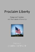 Proclaim Liberty: Essays on Freedom and the Future of America