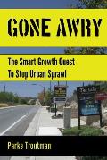 Gone Awry: The Collision of Property Rights, Environmentalism and the American Dream in the Smart Growth Quest to Stop Urban Spra