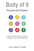 Body of 9 - Practices For Presence: Body-based Insight for Living a Life of Purpose