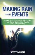 Making Rain with Events: Engage Your Tribe, Create Raving Fans and Deliver Bottom Line Results with Event Marketing