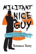 Militant Nice Guy: Using Your Nice Guy Tendencies to Your Advantage