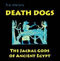 Death Dogs: The Jackal Gods of Ancient Egypt