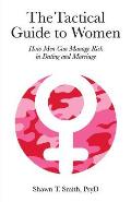 The Tactical Guide to Women: How Men Can Manage Risk in Dating and Marriage