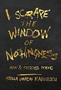 I Scrape the Window of Nothingness: New & Selected Poems