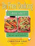 Be Free Cooking- The Allergen-Aware Cook: Recipes with and without gluten, wheat, dairy, casein, egg, nut, corn and soy