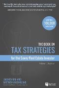 Book on Tax Strategies for the Savvy Real Estate Investor Powerful techniques anyone can use to deduct more invest smarter & pay far less to the IRS