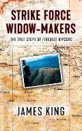 Strike Force Widow Makers: The True Story of Firebase Ripcord