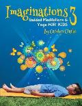 Imaginations 3: Guided Meditations and Yoga for Kids