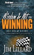 Wisdom & Wit for Winning (One Day at a Time): A Collection of Inspired Thoughts, Quotes & Words Of Wisdom By Jim Lillard