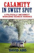Calamity In Sweet Spot: A Politically Uncorrect Whirlwind Redneck Romance