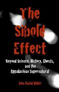 The Sibold Effect: Beyond Science, History, Ghost, and the Appalachian Supernatural