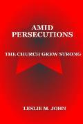 Amid Persecutions: The Church Grew Strong