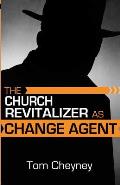 The Church Revitalizer As Change Agent
