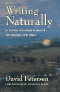 Writing Naturally: A Down-To-Earth Guide to Nature Writing