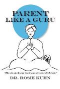 Parent Like a Guru: What You Put in Your Heart You Put In Your Child's Heart