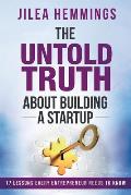 The Untold Truth About Building A Startup: 17 Lessons Every Entrepreneur Needs To Know