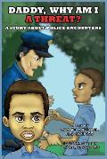 Daddy, Why Am I a Threat?: A Story about Police Encounters