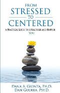 From Stressed to Centered A Practical Guide to a Healthier & Happier You