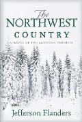 The Northwest Country: A novel of the American frontier
