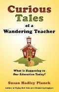 Curious Tales of a Wandering Teacher: What is Happening to Our Education Today?