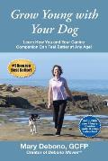 Grow Young with Your Dog: Learn How You and Your Canine Companion Can Feel Better at Any Age!
