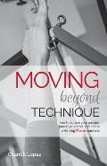 Moving Beyond Technique 2nd Edition: How to nurture your passion, master your craft and create a thriving Pilates business