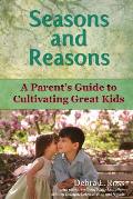 Seasons and Reasons: A Parent's Guide to Cultivating Great Kids